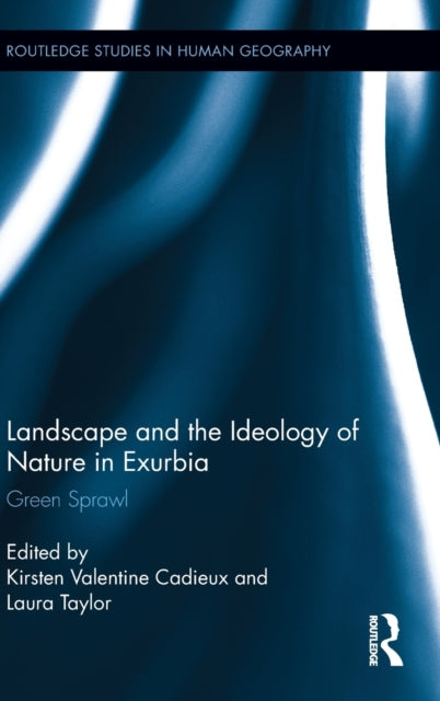 Book cover of: Landscape and the Ideology of Nature in Exurbia. By: Kirsten Valentine Cadieux