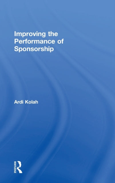 Book cover of: Improving the Performance of Sponsorship. By: Ardi Kolah