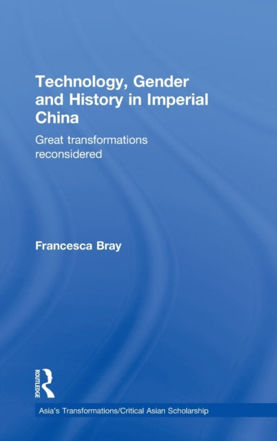 Book cover of: Technology, Gender and History in Imperial China. By: Francesca Bray