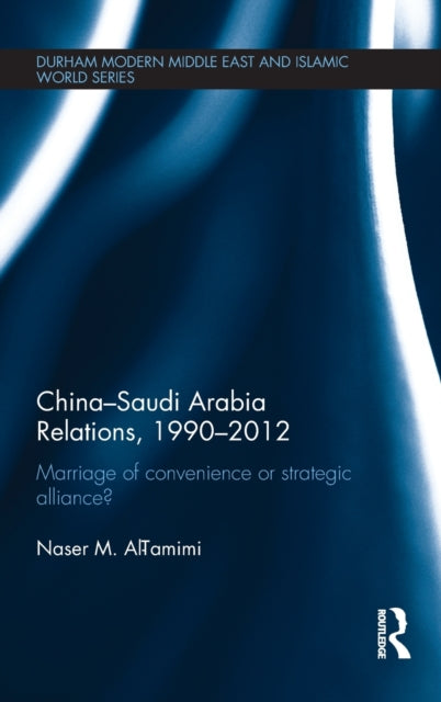 Book cover of: China-Saudi Arabia Relations, 1990-2012. By: Naser M. Al-Tamimi
