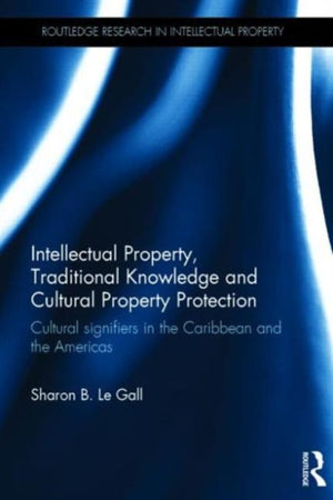 Intellectual Property, Traditional Knowledge and Cultural Property Protection