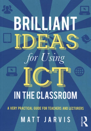 Brilliant Ideas for Using ICT in the Classroom