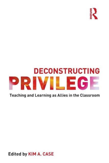 Book cover of: Deconstructing Privilege. By: Kim Case