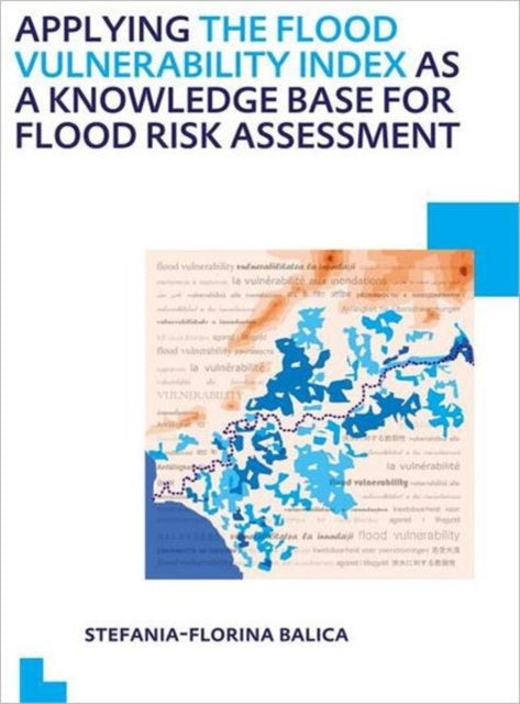 Book cover of: Applying the Flood Vulnerability Index as a Knowledge Base for Flood Risk Assessment. By: Stefania-Florina Balica