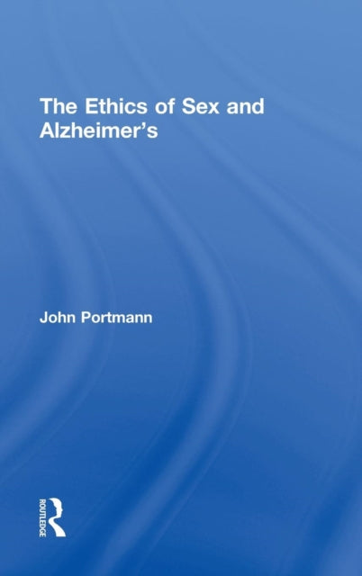 Book cover of: Ethics of Sex and Alzheimer's. By: John Portmann