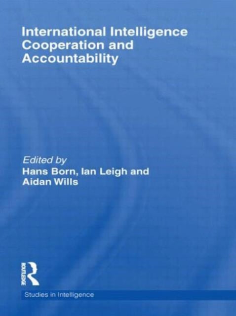 Book cover of: International Intelligence Cooperation and Accountability. By: Hans Born