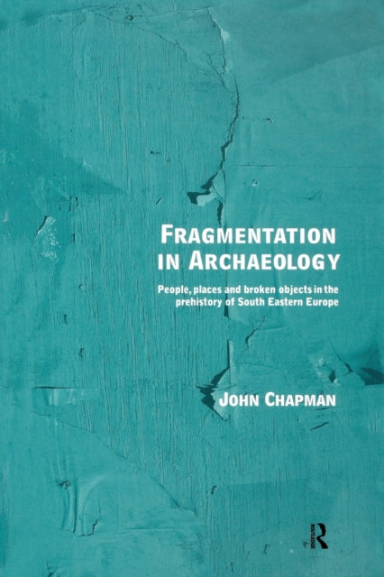 Book cover of: Fragmentation in Archaeology. By: John Chapman