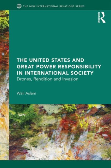 Book cover of: United States and Great Power Responsibility in International Society. By: Wali Aslam