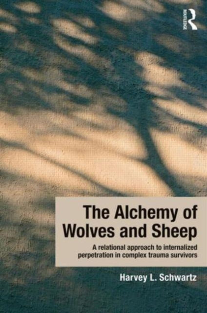 Book cover of: Alchemy of Wolves and Sheep: A Relational Approach to Internalized Perpetration in Complex Trauma Survivors. By: Harvey L. Schwartz