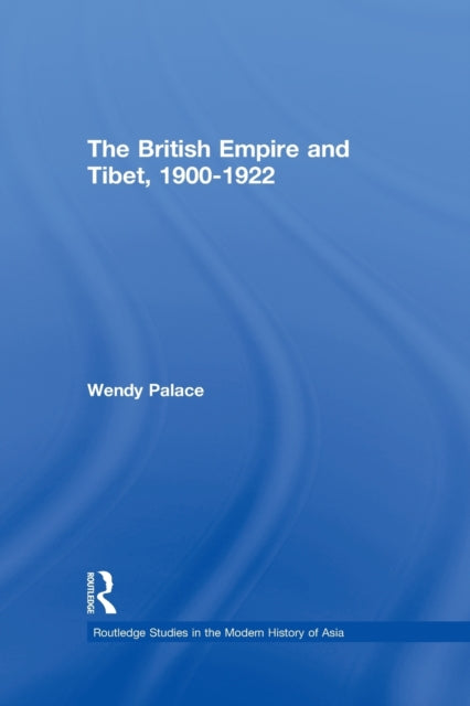 Book cover of: British Empire and Tibet 1900-1922. By: Wendy Palace