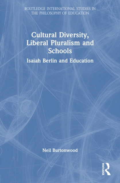 Book cover of: Cultural Diversity, Liberal Pluralism and Schools. By: Neil Burtonwood