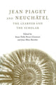 Book cover of: Jean Piaget and Neuchatel. By: Anne-Nelly Perret-Clermont