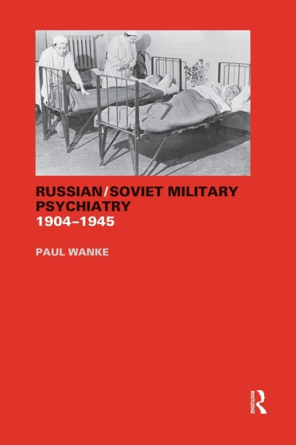 Book cover of: Russian/Soviet Military Psychiatry 1904-1945. By: Paul Wanke