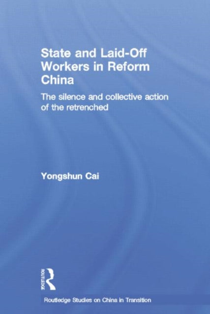 Book cover of: State and Laid-Off Workers in Reform China. By: Yongshun Cai