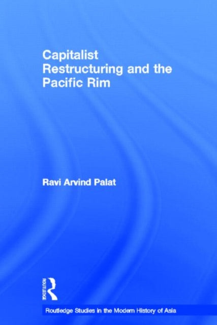 Book cover of: Capitalist Restructuring and the Pacific Rim. By: Ravi Palat