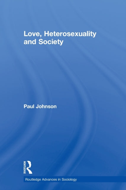 Book cover of: Love, Heterosexuality and Society. By: Paul Johnson