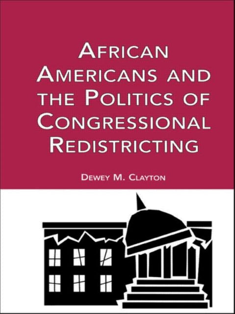 Book cover of: African Americans and the Politics of Congressional Redistricting. By: Dewey M. Clayton
