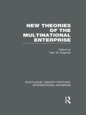 New Theories of the Multinational Enterprise (RLE International Business)