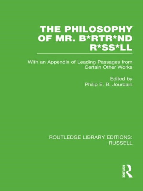 Book cover of: Philosophy of Mr. B*rtr*nd R*ss*ll. By: Philip E. B. Jourdain
