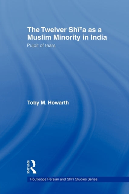 Book cover of: Twelver Shi'a as a Muslim Minority in India. By: Toby Howarth