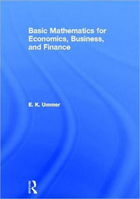Book cover of: Basic Mathematics for Economics, Business and Finance. By: E. K. Ummer