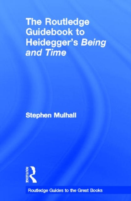 Book cover of: Routledge Guidebook to Heidegger's Being and Time. By: Stephen Mulhall