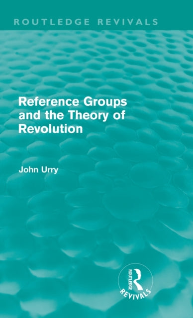 Book cover of: Reference Groups and the Theory of Revolution (Routledge Revivals). By: John Urry