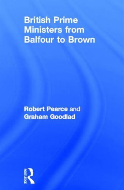 Book cover of: British Prime Ministers From Balfour to Brown. By: Robert Pearce