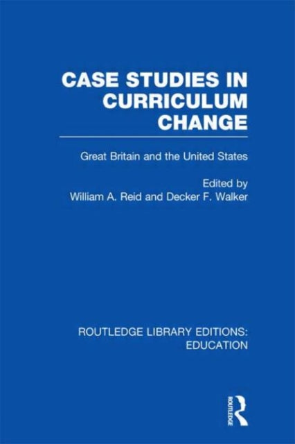 Book cover of: Case Studies in Curriculum Change. By: Reid, William A.