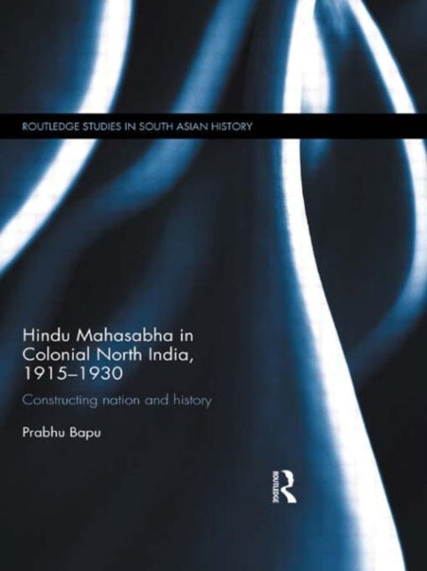 Book cover of: Hindu Mahasabha in Colonial North India, 1915-1930. By: Prabhu Bapu