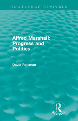 Alfred Marshall: Progress and Politics (Routledge Revivals)