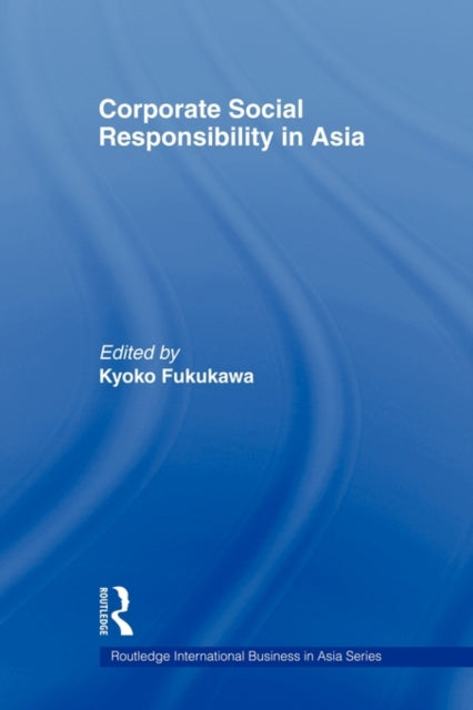 Book cover of: Corporate Social Responsibility in Asia. By: Kyoko Fukukawa