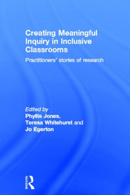 Book cover of: Creating Meaningful Inquiry in Inclusive Classrooms. By: Phyllis Jones