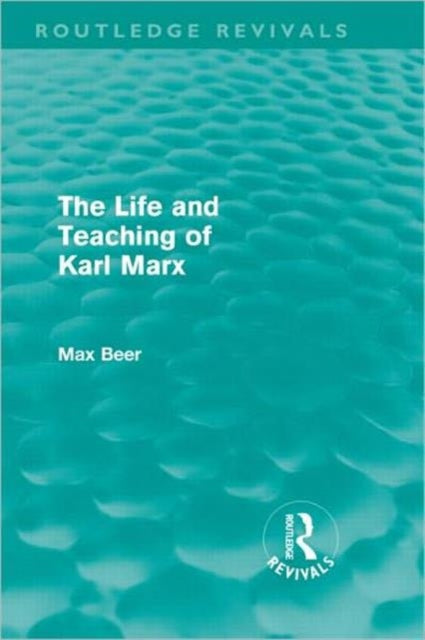 Book cover of: Life and Teaching of Karl Marx (Routledge Revivals). By: Max Beer