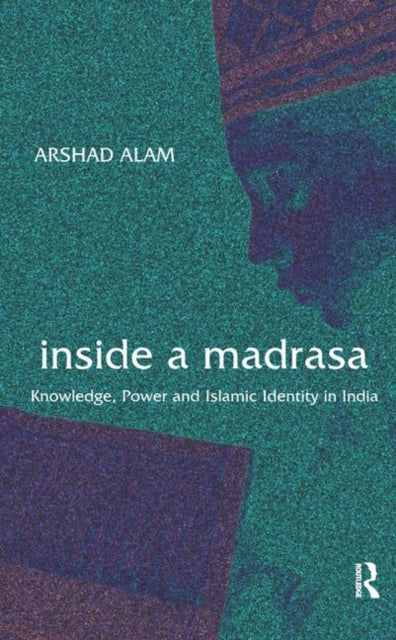 Book cover of: Inside a Madrasa. By: Arshad Alam
