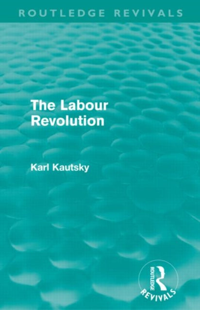Book cover of: Labour Revolution (Routledge Revivals). By: Karl Kautsky