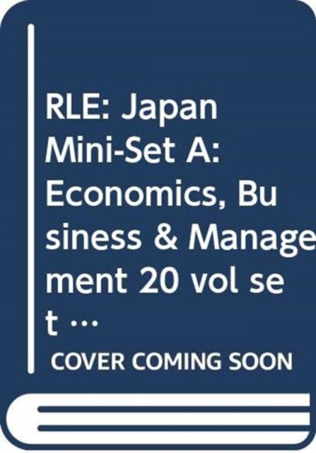 Book cover of: RLE: Japan Mini-Set A: Economics, Business & Management 20 vol set. By: Varios
