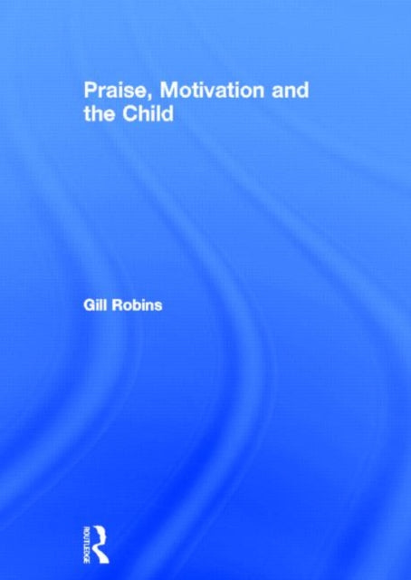 Book cover of: Praise, Motivation and the Child. By: Gill Robins