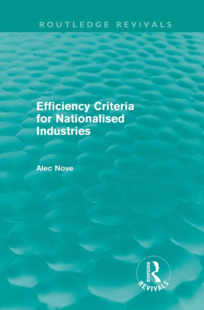 Book cover of: Efficiency Criteria for Nationalised Industries (Routledge Revivals). By: Alec Nove