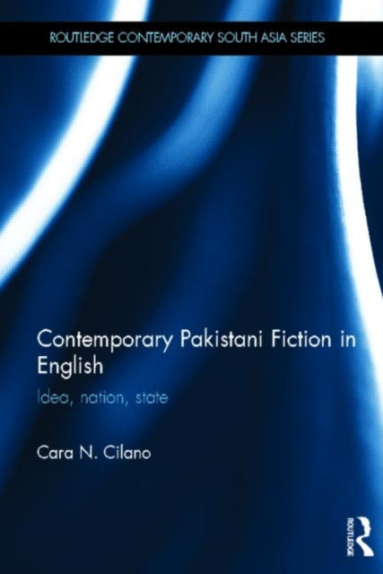 Book cover of: Contemporary Pakistani Fiction in English. By: Cara N. Cilano