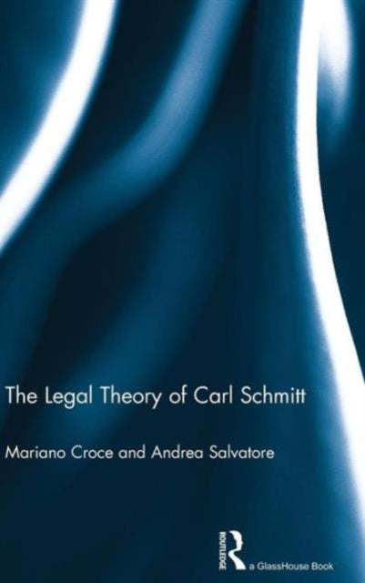 Book cover of: Legal Theory of Carl Schmitt. By: Mariano Croce
