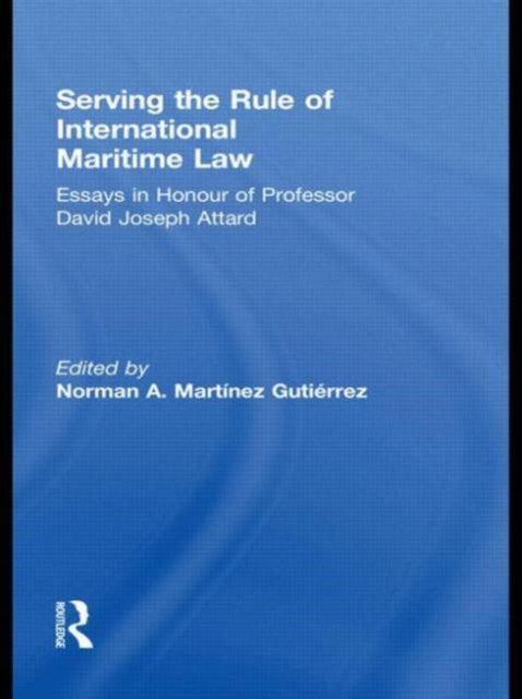 Book cover of: Serving the Rule of International Maritime Law. By: Norman A. Martínez Gutiérrez