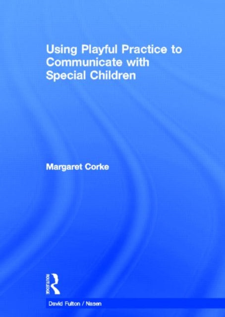Book cover of: Using Playful Practice to Communicate with Special Children. By: Margaret Corke