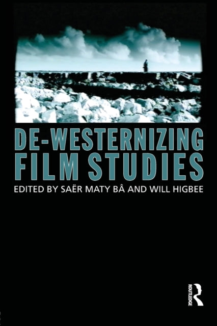 Book cover of: De-Westernizing Film Studies. By: Saër Maty Bâ