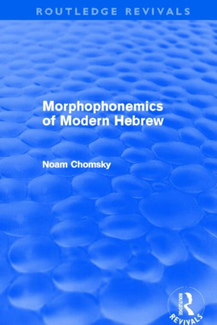 Book cover of: Morphophonemics of Modern Hebrew (Routledge Revivals). By: Noam Chomsky