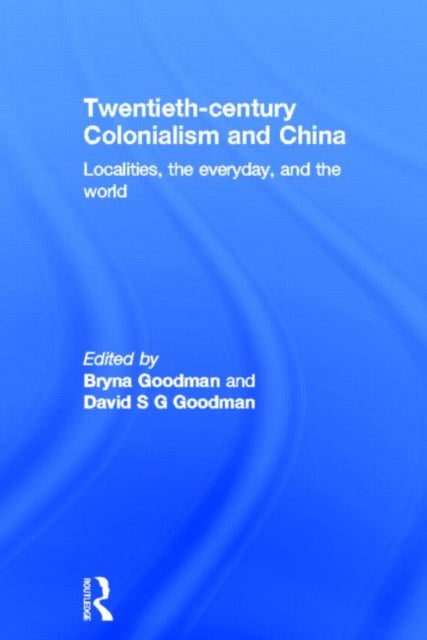 Book cover of: Twentieth Century Colonialism and China. By: Bryna Goodman