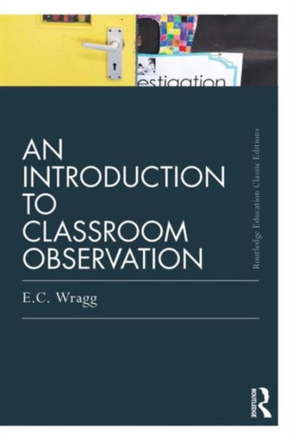 Book cover of: Introduction to Classroom Observation (Classic Edition). By: Wragg, E. C.