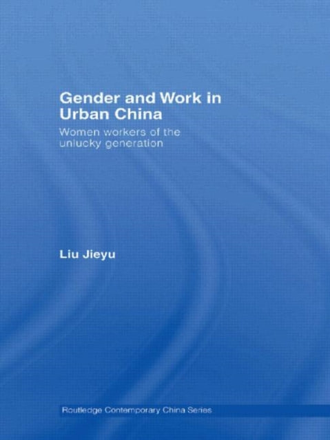 Book cover of: Gender and Work in Urban China. By: Liu Jieyu