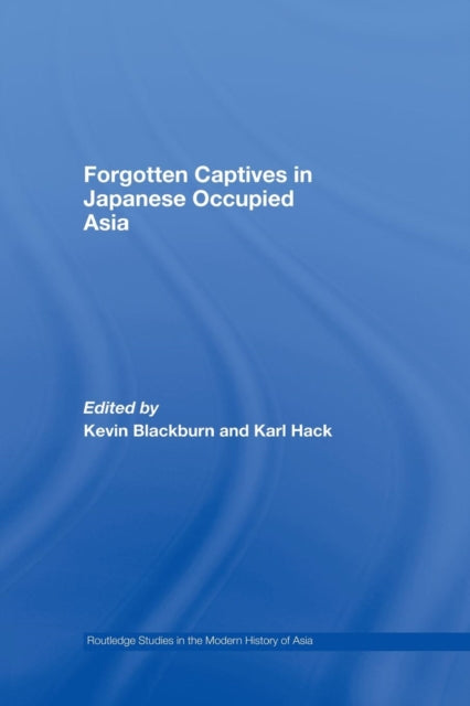 Book cover of: Forgotten Captives in Japanese-Occupied Asia. By: Kevin Blackburn