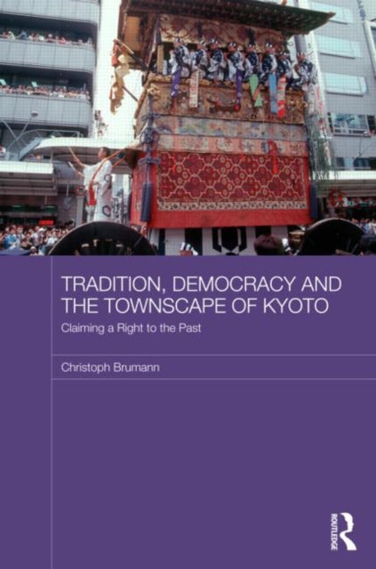 Book cover of: Tradition, Democracy and the Townscape of Kyoto. By: Christoph Brumann